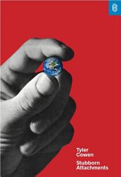 Icon image Stubborn Attachments: A Vision for a Society of Free, Prosperous, and Responsible Individuals