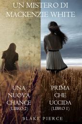 Icon image Bundle dei Misteri di Mackenzie White: Prima Che Uccida (#1) e Una Nuova Chance (#2)
