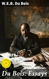 Icon image Du Bois: Essays: Enriched edition. The Black North, Of the Training of Black Men, The Talented Tenth, The Conservation of Races...