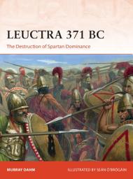 Icon image Leuctra 371 BC: The Destruction of Spartan Dominance