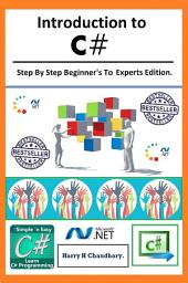 Icon image Introduction to C# ::: Step By Step Beginner's To Experts Edition.