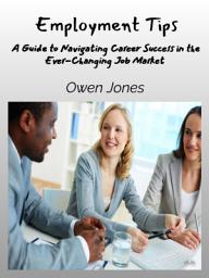 Icon image Employment tips: A guide to navigating career success in the ever-changing job market