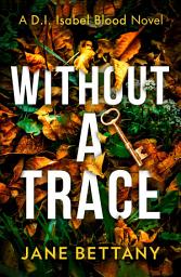 Icon image Without a Trace (Detective Isabel Blood, Book 2)