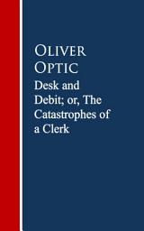 Icon image Desk and Debit; or, The Catastrophes of a Clerk