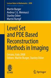 Icon image Level Set and PDE Based Reconstruction Methods in Imaging: Cetraro, Italy 2008, Editors: Martin Burger, Stanley Osher