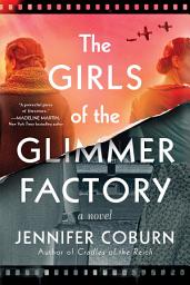 Icon image The Girls of the Glimmer Factory: A Novel