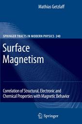 Icon image Surface Magnetism: Correlation of Structural, Electronic and Chemical Properties with Magnetic Behavior