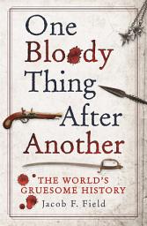 Icon image One Bloody Thing After Another: The World's Gruesome History