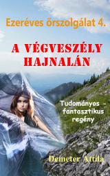 Icon image A végveszély hajnalán: Ezeréves őrszolgálat 4.