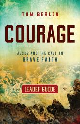 Icon image Courage Leader Guide: Jesus and the Call to Brave Faith