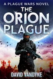 Icon image The Orion Plague: Plague Wars Book 8