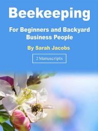 Icon image Beekeeping: For Beginners and Backyard Business People
