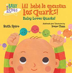 Icon image ¡Al bebé le encantan los quarks! / Baby Loves Quarks! (Spanish Bilingual Edition)