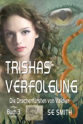 Icon image Trishas Verfolgung: Die Drachenfürsten von Valdier Buch 3