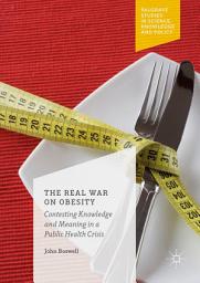 Icon image The Real War on Obesity: Contesting Knowledge and Meaning in a Public Health Crisis