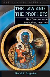 Icon image The Law and the Prophets: Black Consciousness in South Africa, 1968–1977