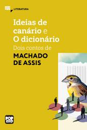 Icon image Ideias de Canário e O dicionário: Dois contos de Machado de Assis: Literatura