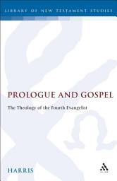 Icon image Prologue and Gospel: The Theology of the Fourth Evangelist