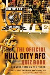 Icon image The Official Hull City AFC Quiz Book: 800 Questions on the Tigers