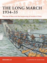 Icon image The Long March 1934–35: The rise of Mao and the beginning of modern China