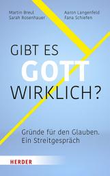 Icon image Gibt es Gott wirklich?: Gründe für den Glauben – ein Streitgespräch