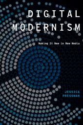 Icon image Digital Modernism: Making It New in New Media