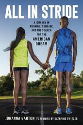 Icon image All in Stride: A Journey in Running, Courage, and the Search for the American Dream