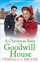 Icon image A Christmas Baby at Goodwill House: An emotional historical family saga from Fenella J Miller
