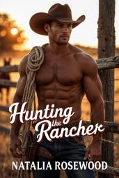 Icon image Hunting the Rancher: A Cowboy, One-Night-Stand Romance