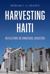 Icon image Harvesting Haiti: Reflections on Unnatural Disasters