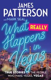 Icon image What Really Happens in Vegas: True Stories of the People Who Make Vegas, Vegas