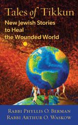 Icon image Tales of Tikkun: New Jewish Stories to Heal the Wounded World