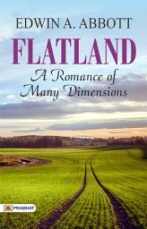 Icon image Flatland: A Romance of Many Dimensions: Flatland: A Romance of Many Dimensions Illustrated - Unveiling the Extraordinary: A Journey through the Multidimensional World of Flatland