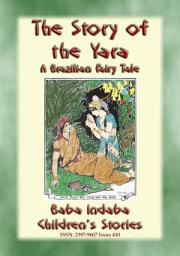 Icon image THE STORY OF THE YARA - A Fairy Tale of True Love from Brazil: Baba Indaba Children's Stories - Issue 410