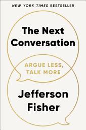 Icon image The Next Conversation: Argue Less, Talk More