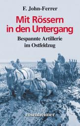 Icon image Mit Rössern in den Untergang: Bespannte Artillerie im Ostfeldzug
