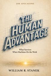 Icon image Job Apocalypse & The Human Advantage: What Survives When Machines Do the Work