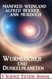 Icon image Wurmlöcher und Dunkelplaneten: 3 Science Fiction Romane