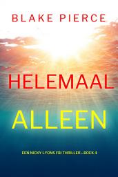 Icon image Helemaal Alleen (Een Nicky Lyons FBI Thriller—Boek 4)