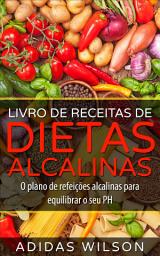 Icon image Livro de Receitas de Dietas Alcalinas - O plano de refeições alcalinas para equilibrar o seu PH