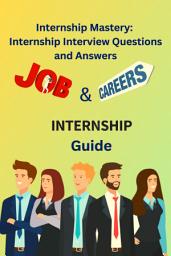 Icon image Internship Mastery: Internship Interview Questions and Answers