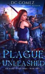 Icon image Plague Unleashed: An Urban Fantasy YA Adventure featuring Death's Intern and Zombies