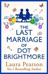 Icon image The Last Marriage of Dot Brightmore: The BRAND NEW, uplifting novel about love in all its forms from #1 BESTSELLING AUTHOR Laura Pearson for 2026
