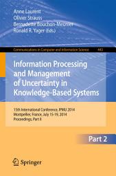 Icon image Information Processing and Management of Uncertainty: 15th International Conference on Information Processing and Management of Uncertainty in Knowledge-Based Systems, IPMU 2014, Montpellier, France, July 15-19, 2014. Proceedings, Part II