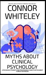 Icon image Myths About Clinical Psychology: A Psychology Student's And Professional's Guide To Myths About Clinical Psychology