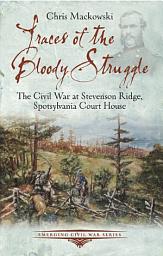 Icon image Traces of the Bloody Struggle: The Civil War at Stevenson Ridge, Spotsylvania Court House