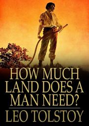 Icon image How Much Land Does a Man Need?