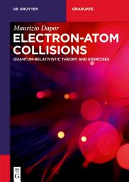 Icon image Electron–Atom Collisions: Quantum-Relativistic Theory and Exercises