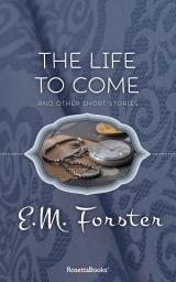 Icon image The Life to Come: And Other Short Stories