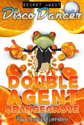Icon image Secret Agent Disco Dancer: Double Agent Orangegrove